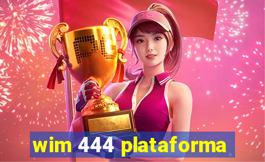 wim 444 plataforma